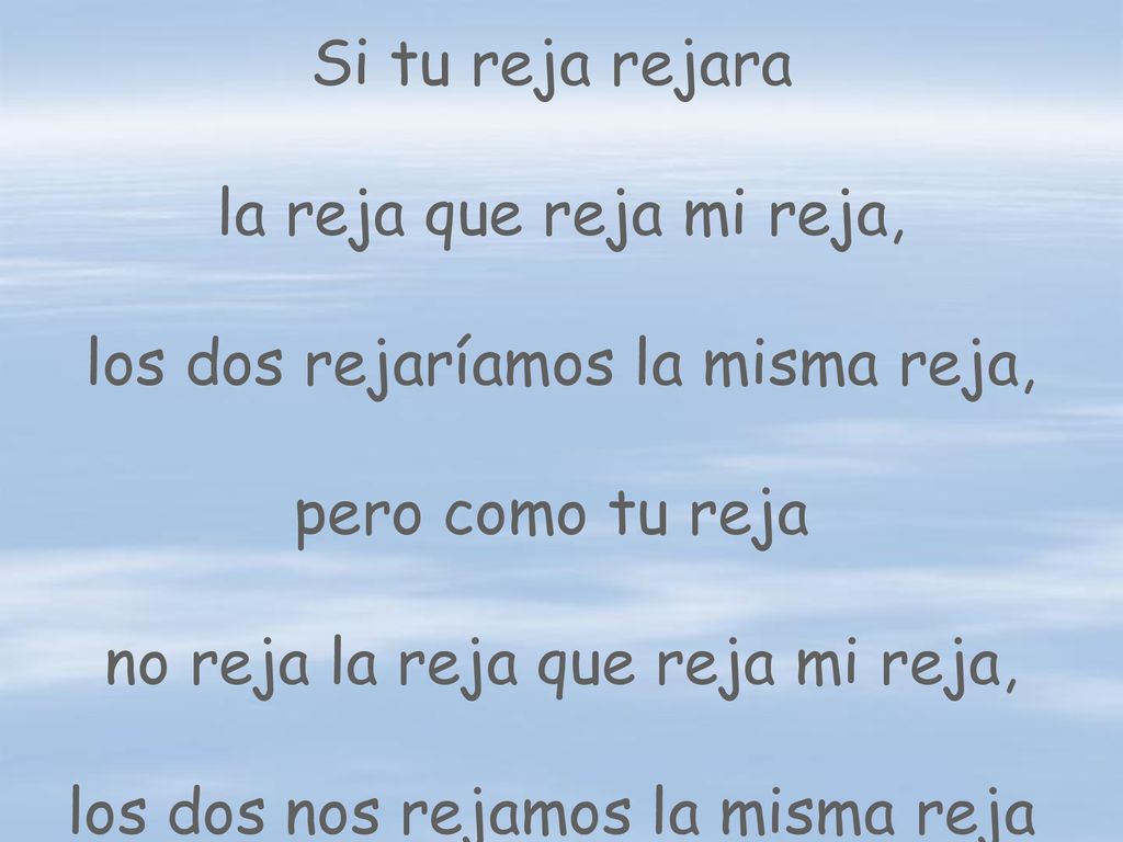 los dos rejaríamos la misma reja, pero como tu reja