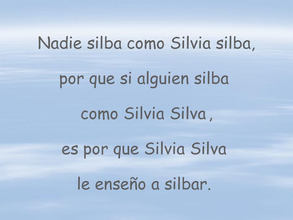 Nadie silba como Silvia silba, por que si alguien silba