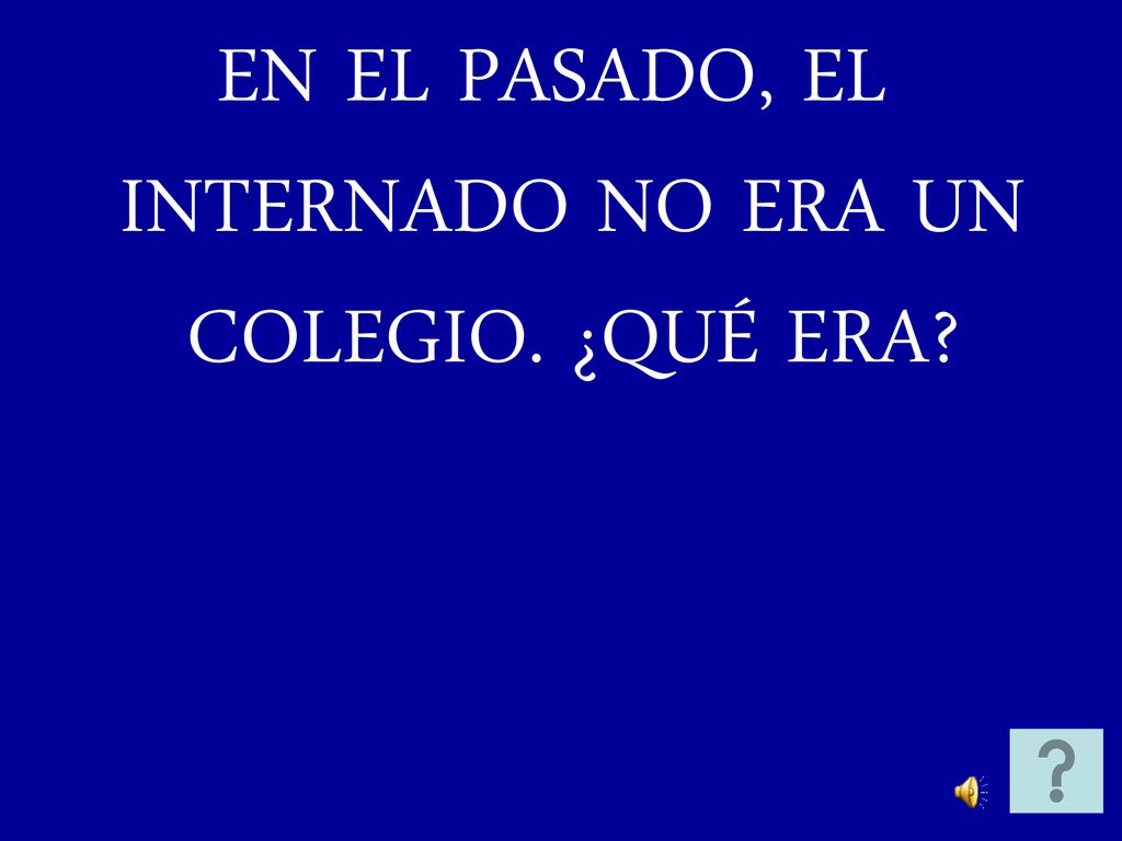 EN EL PASADO, EL INTERNADO NO ERA UN COLEGIO. ¿QUÉ ERA