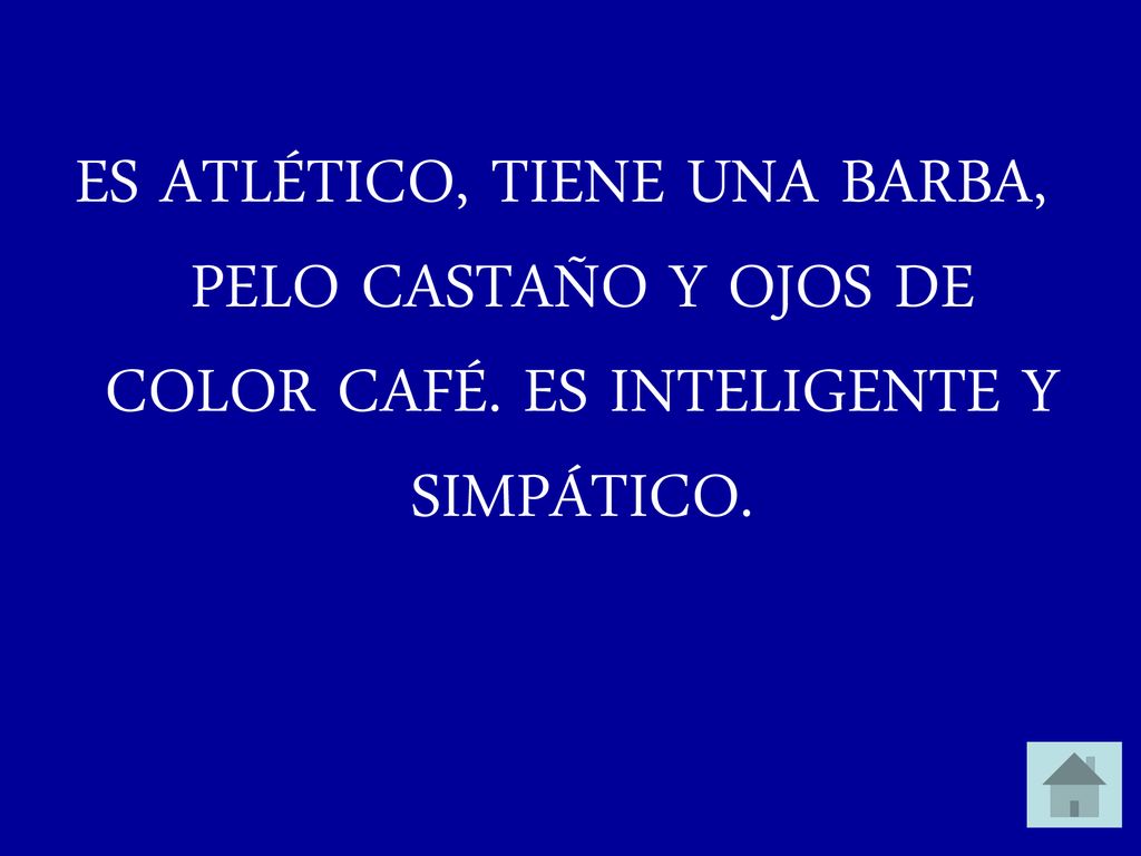 ES ATLÉTICO, TIENE UNA BARBA, PELO CASTAÑO Y OJOS DE COLOR CAFÉ