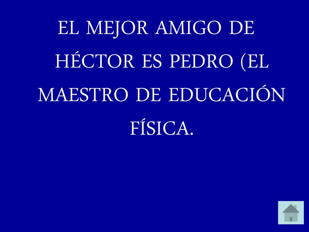 EL MEJOR AMIGO DE HÉCTOR ES PEDRO (EL MAESTRO DE EDUCACIÓN FÍSICA.