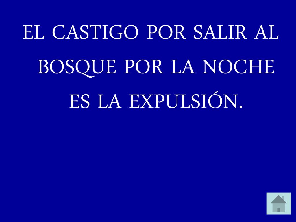 EL CASTIGO POR SALIR AL BOSQUE POR LA NOCHE ES LA EXPULSIÓN.