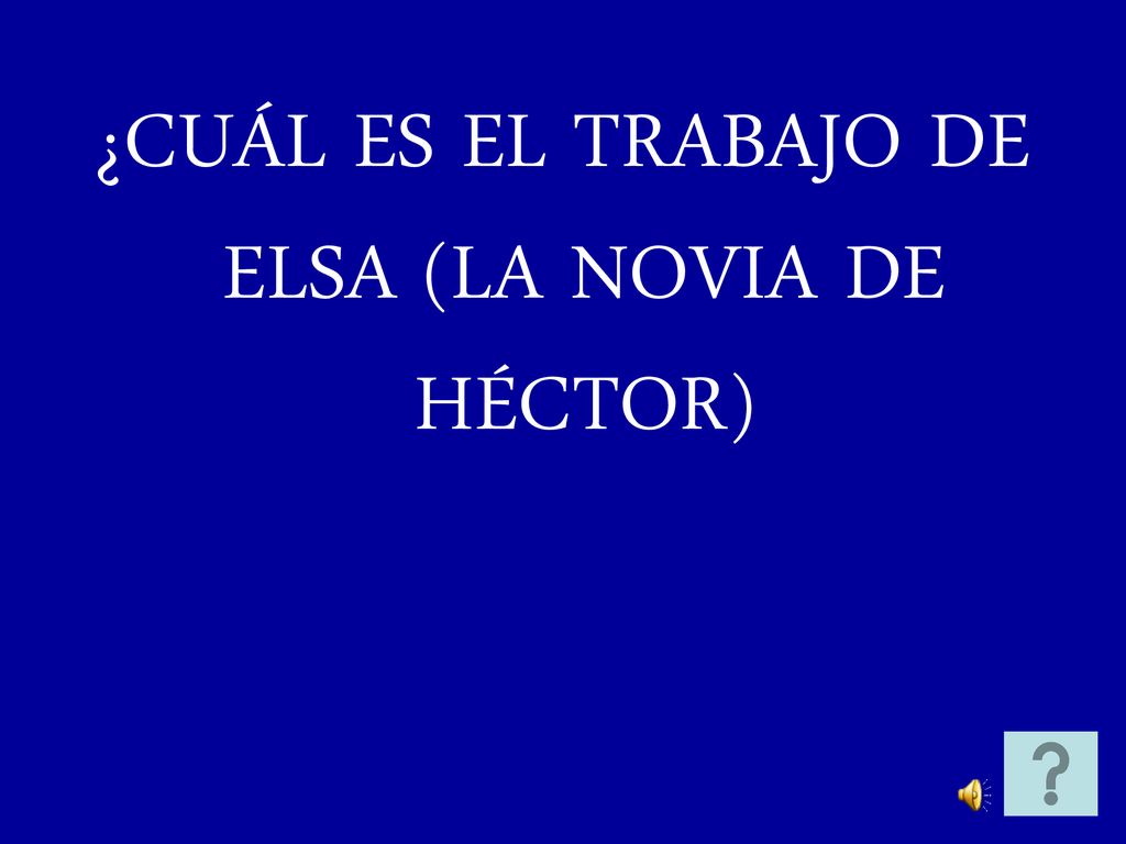 ¿CUÁL ES EL TRABAJO DE ELSA (LA NOVIA DE HÉCTOR)