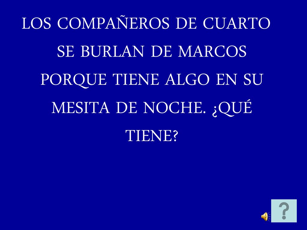 LOS COMPAÑEROS DE CUARTO SE BURLAN DE MARCOS PORQUE TIENE ALGO EN SU MESITA DE NOCHE. ¿QUÉ TIENE