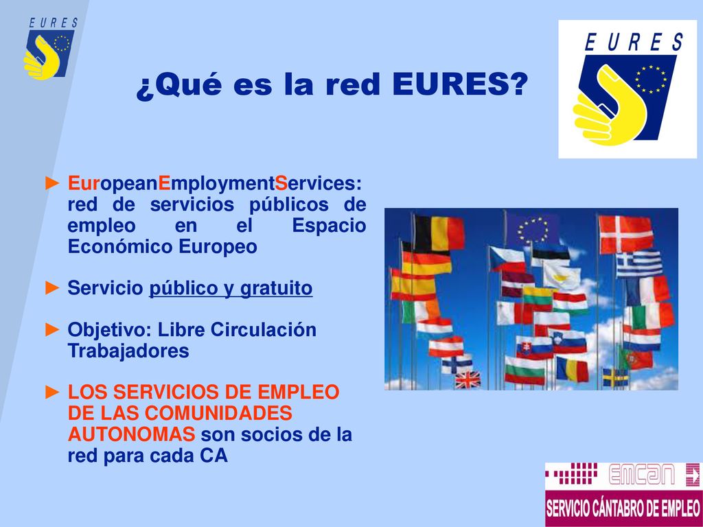 ¿Qué es la red EURES EuropeanEmploymentServices: red de servicios públicos de empleo en el Espacio Económico Europeo.