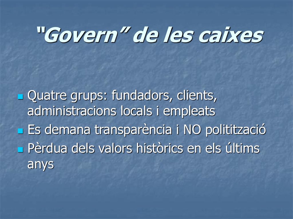 Govern de les caixes Quatre grups: fundadors, clients, administracions locals i empleats. Es demana transparència i NO politització.