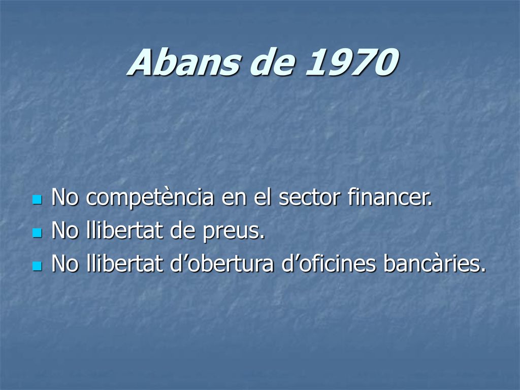 Abans de 1970 No competència en el sector financer.