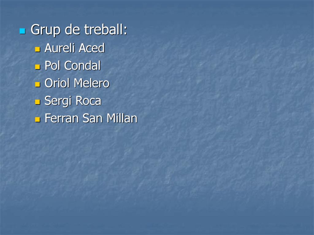 Grup de treball: Aureli Aced Pol Condal Oriol Melero Sergi Roca
