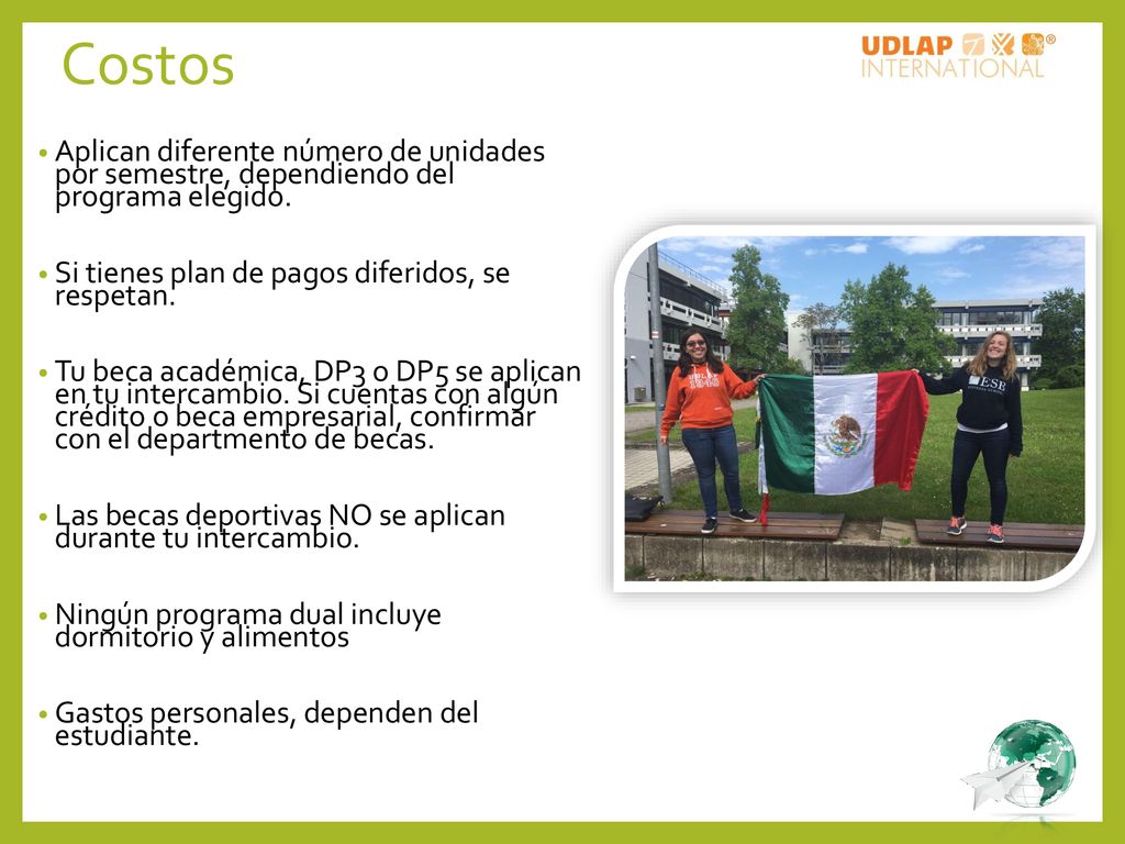 Costos Aplican diferente número de unidades por semestre, dependiendo del programa elegido. Si tienes plan de pagos diferidos, se respetan.