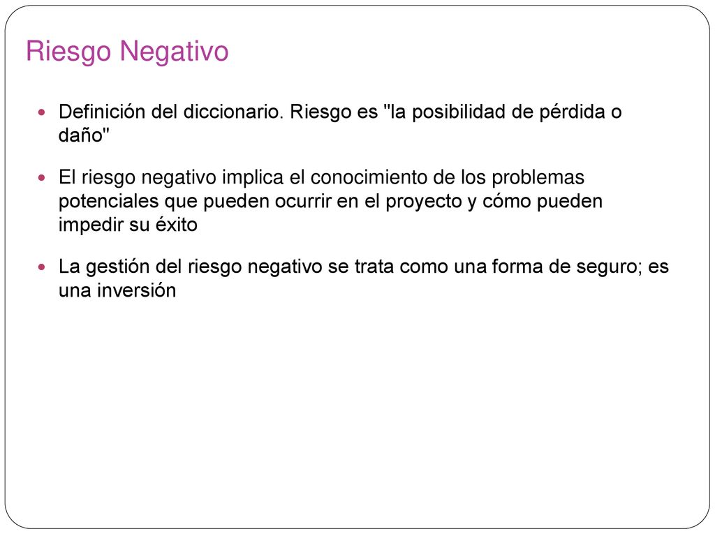 Riesgo Negativo Definición del diccionario. Riesgo es la posibilidad de pérdida o daño