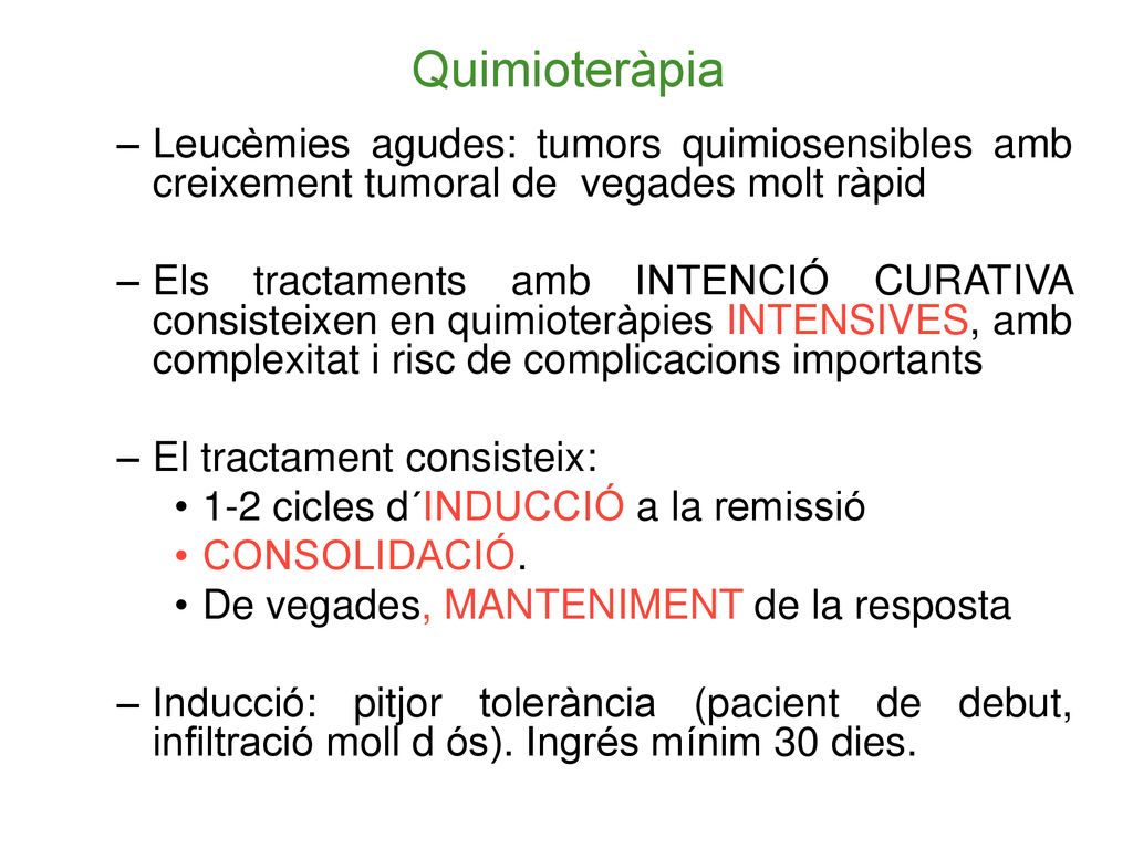 Quimioteràpia Leucèmies agudes: tumors quimiosensibles amb creixement tumoral de vegades molt ràpid.