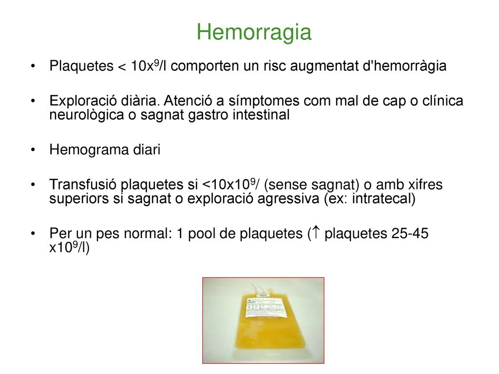 Hemorragia Plaquetes < 10x9/l comporten un risc augmentat d hemorràgia.