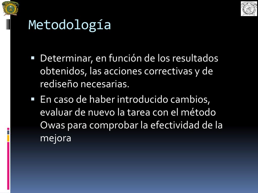Metodología Determinar, en función de los resultados obtenidos, las acciones correctivas y de rediseño necesarias.