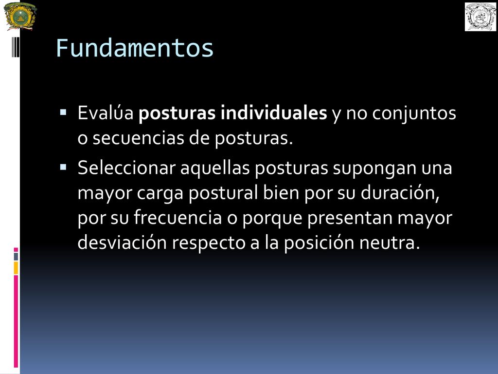 Fundamentos Evalúa posturas individuales y no conjuntos o secuencias de posturas.