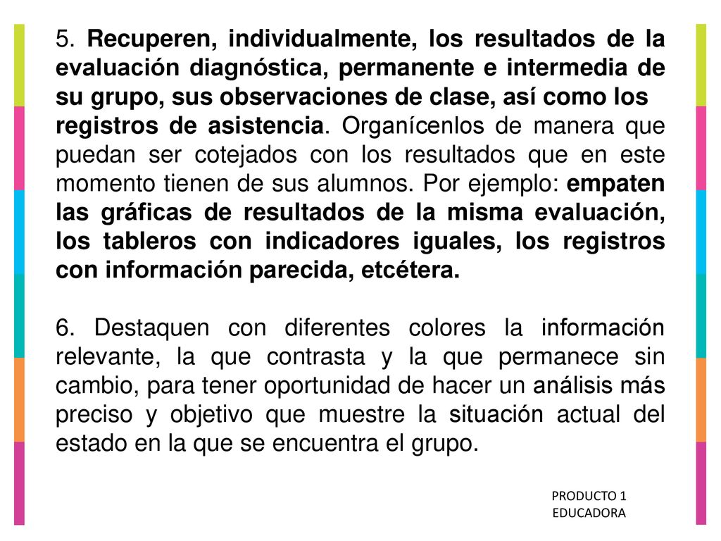 5. Recuperen, individualmente, los resultados de la evaluación diagnóstica, permanente e intermedia de su grupo, sus observaciones de clase, así como los