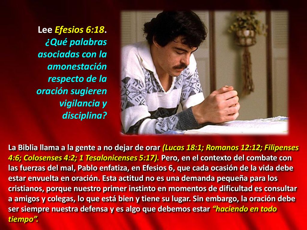 Lee Efesios 6:18. ¿Qué palabras asociadas con la amonestación respecto de la oración sugieren vigilancia y disciplina