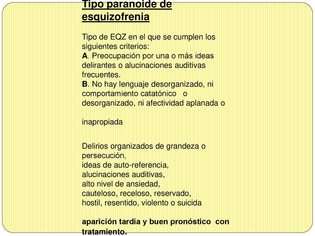 Tipo paranoide de esquizofrenia Tipo de EQZ en el que se cumplen los siguientes criterios: A.