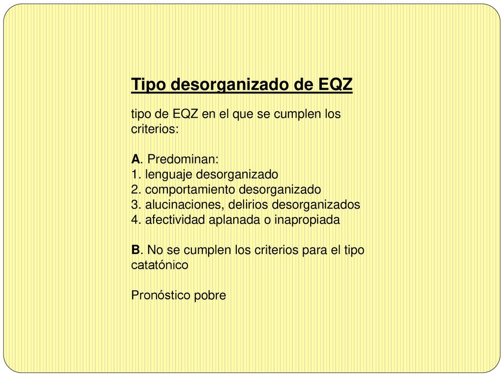 Tipo desorganizado de EQZ tipo de EQZ en el que se cumplen los criterios: A.