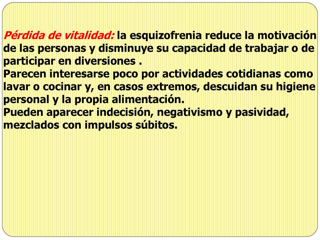 Pérdida de vitalidad: la esquizofrenia reduce la motivación de las personas y disminuye su capacidad de trabajar o de participar en diversiones .