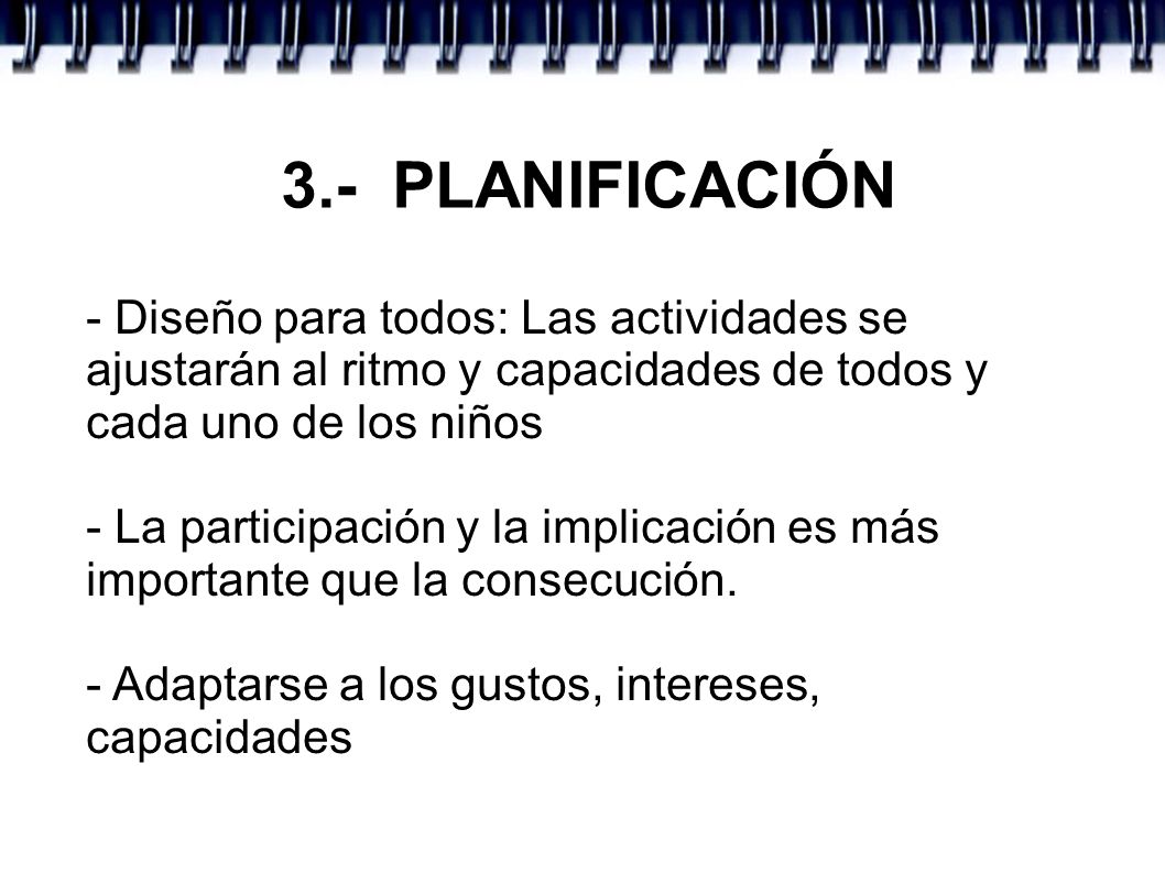 3.- PLANIFICACIÓN - Diseño para todos: Las actividades se ajustarán al ritmo y capacidades de todos y cada uno de los niños.