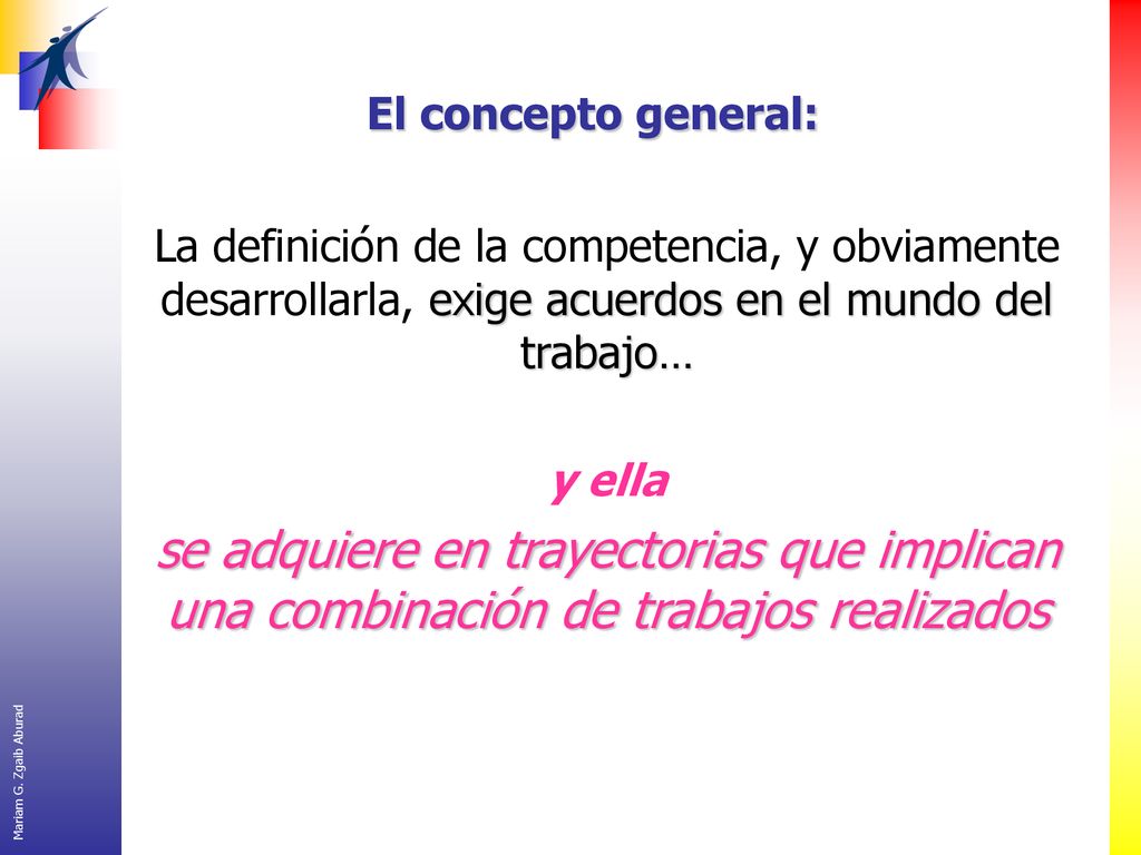 El concepto general: La definición de la competencia, y obviamente desarrollarla, exige acuerdos en el mundo del trabajo…