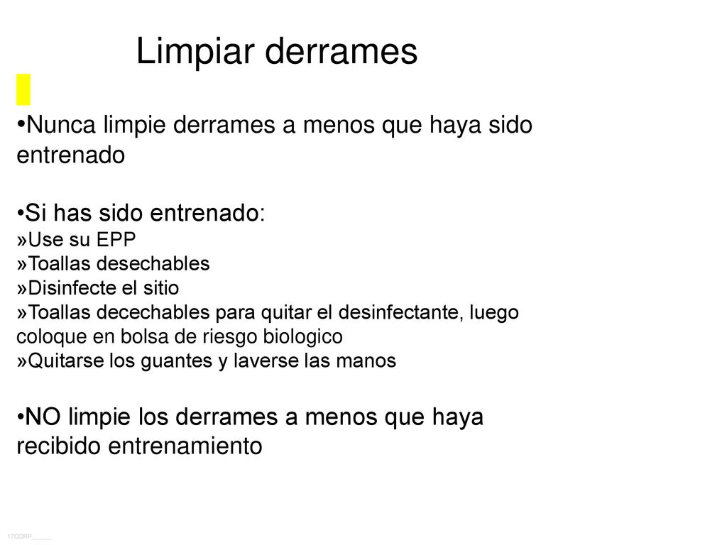 Limpiar derrames •Nunca limpie derrames a menos que haya sido entrenado. •Si has sido entrenado: »Use su EPP.