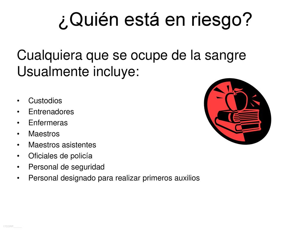 ¿Quién está en riesgo Cualquiera que se ocupe de la sangre Usualmente incluye: Custodios. Entrenadores.