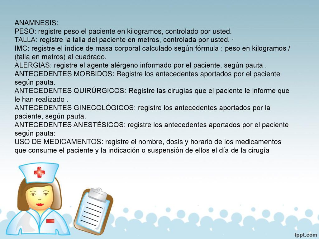 ANAMNESIS: PESO: registre peso el paciente en kilogramos, controlado por usted.