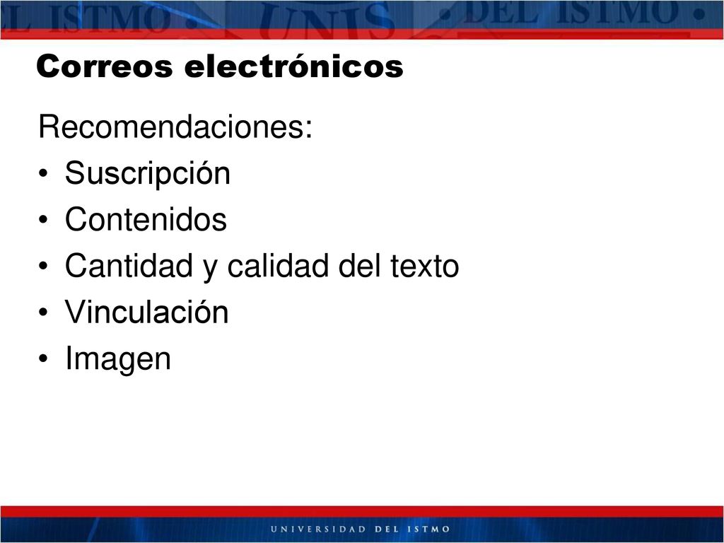 Correos electrónicos Recomendaciones: Suscripción. Contenidos. Cantidad y calidad del texto. Vinculación.