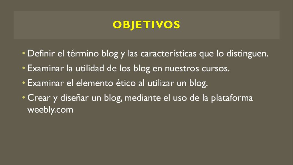 objetivos Definir el término blog y las características que lo distinguen. Examinar la utilidad de los blog en nuestros cursos.