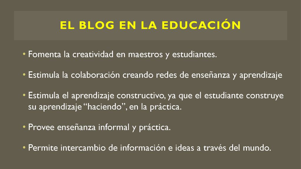El blog en la educación Fomenta la creatividad en maestros y estudiantes. Estimula la colaboración creando redes de enseñanza y aprendizaje.