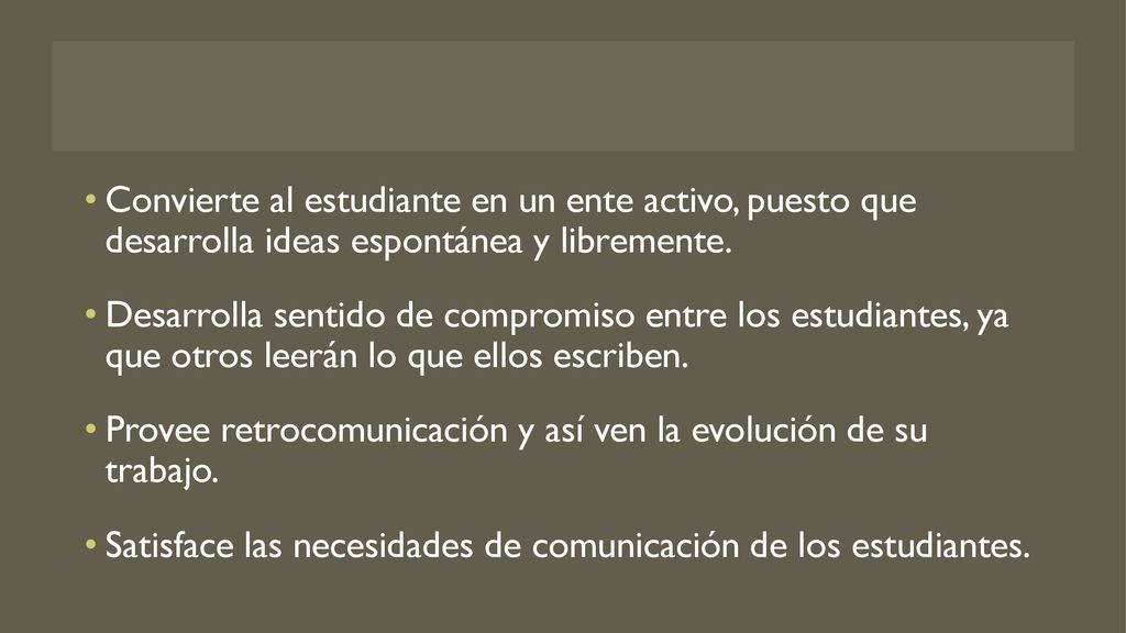 Convierte al estudiante en un ente activo, puesto que desarrolla ideas espontánea y libremente.