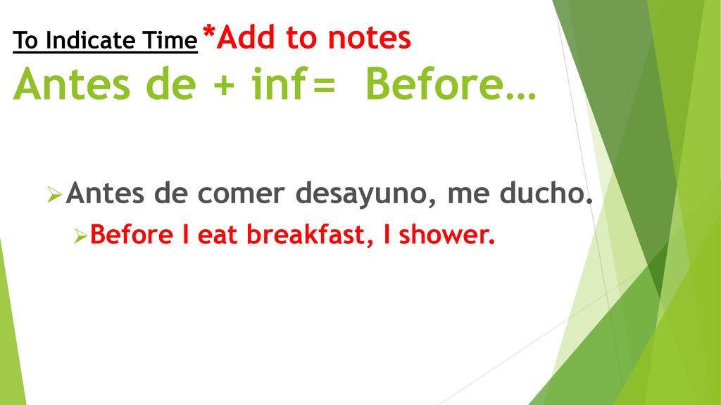 To Indicate Time *Add to notes Antes de + inf = Before…