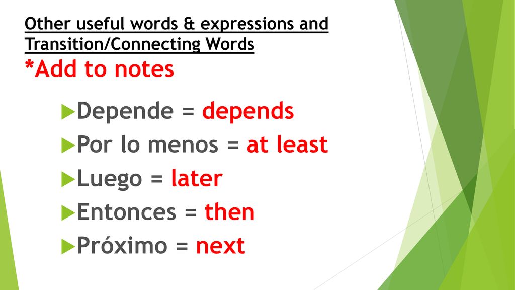 Depende = depends Por lo menos = at least Luego = later