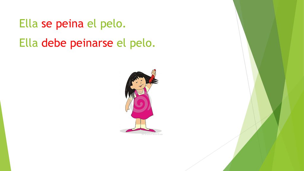 Ella se peina el pelo. Ella debe peinarse el pelo.