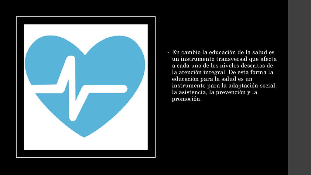 En cambio la educación de la salud es un instrumento transversal que afecta a cada uno de los niveles descritos de la atención integral.