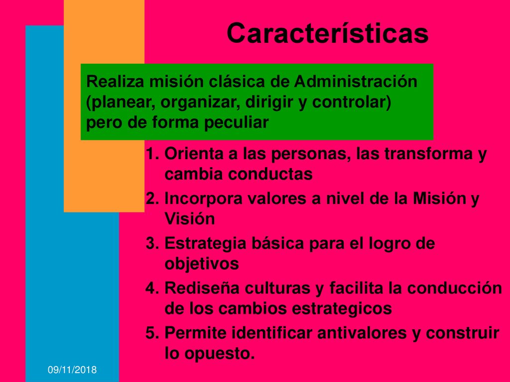 Características Realiza misión clásica de Administración (planear, organizar, dirigir y controlar) pero de forma peculiar.