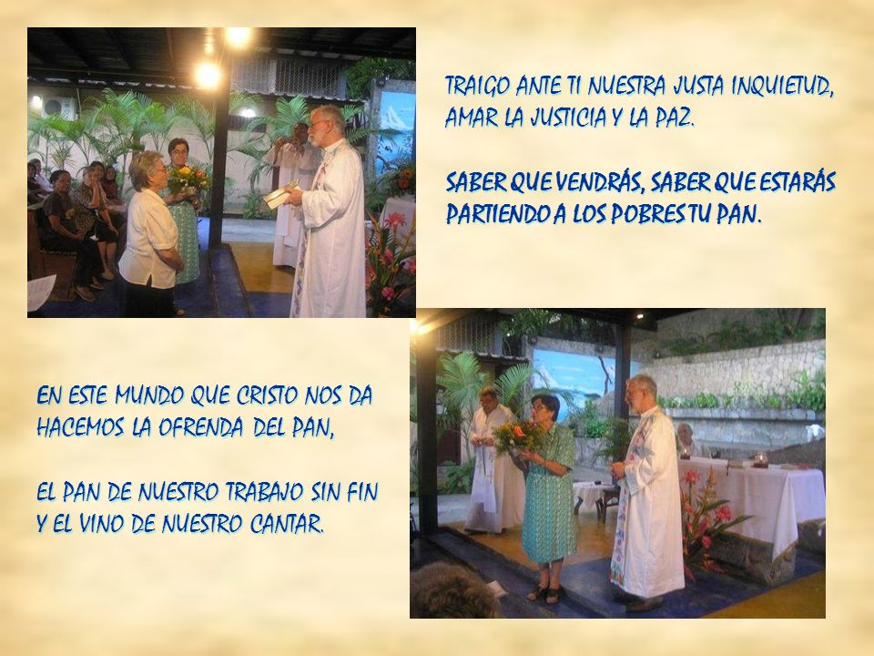 TRAIGO ANTE TI NUESTRA JUSTA INQUIETUD, AMAR LA JUSTICIA Y LA PAZ. SABER QUE VENDRÁS, SABER QUE ESTARÁS.