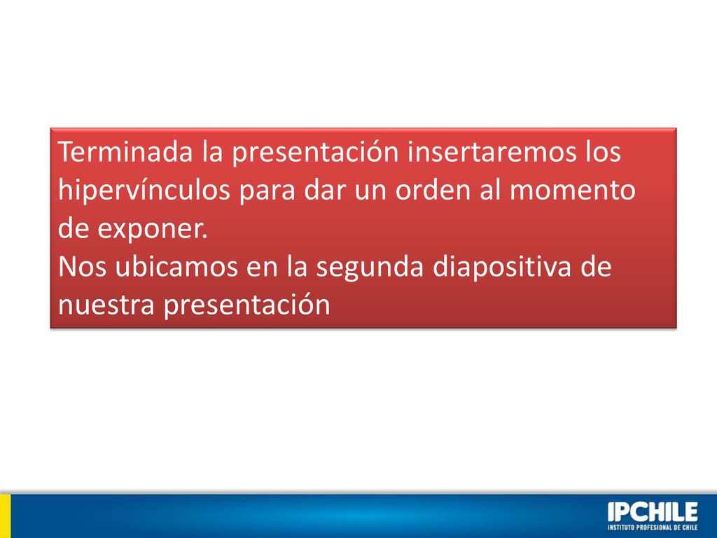 Terminada la presentación insertaremos los hipervínculos para dar un orden al momento de exponer.