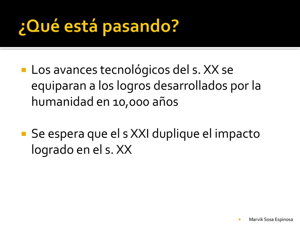 ¿Qué está pasando Los avances tecnológicos del s. XX se equiparan a los logros desarrollados por la humanidad en 10,000 años.
