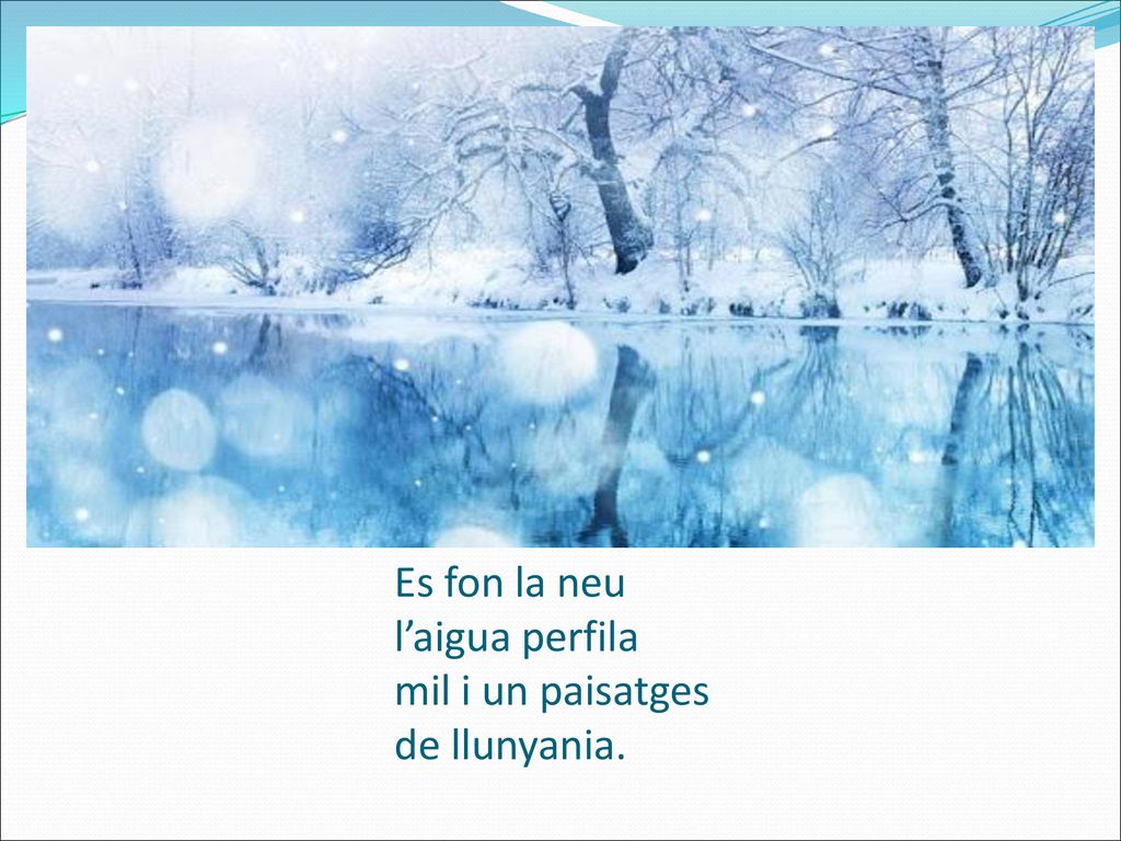 Es fon la neu l’aigua perfila mil i un paisatges de llunyania.