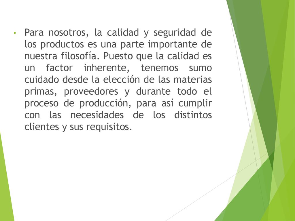 Para nosotros, la calidad y seguridad de los productos es una parte importante de nuestra filosofía.
