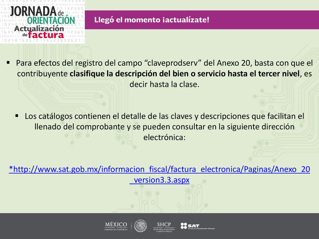 Para efectos del registro del campo claveprodserv del Anexo 20, basta con que el contribuyente clasifique la descripción del bien o servicio hasta el tercer nivel, es decir hasta la clase.