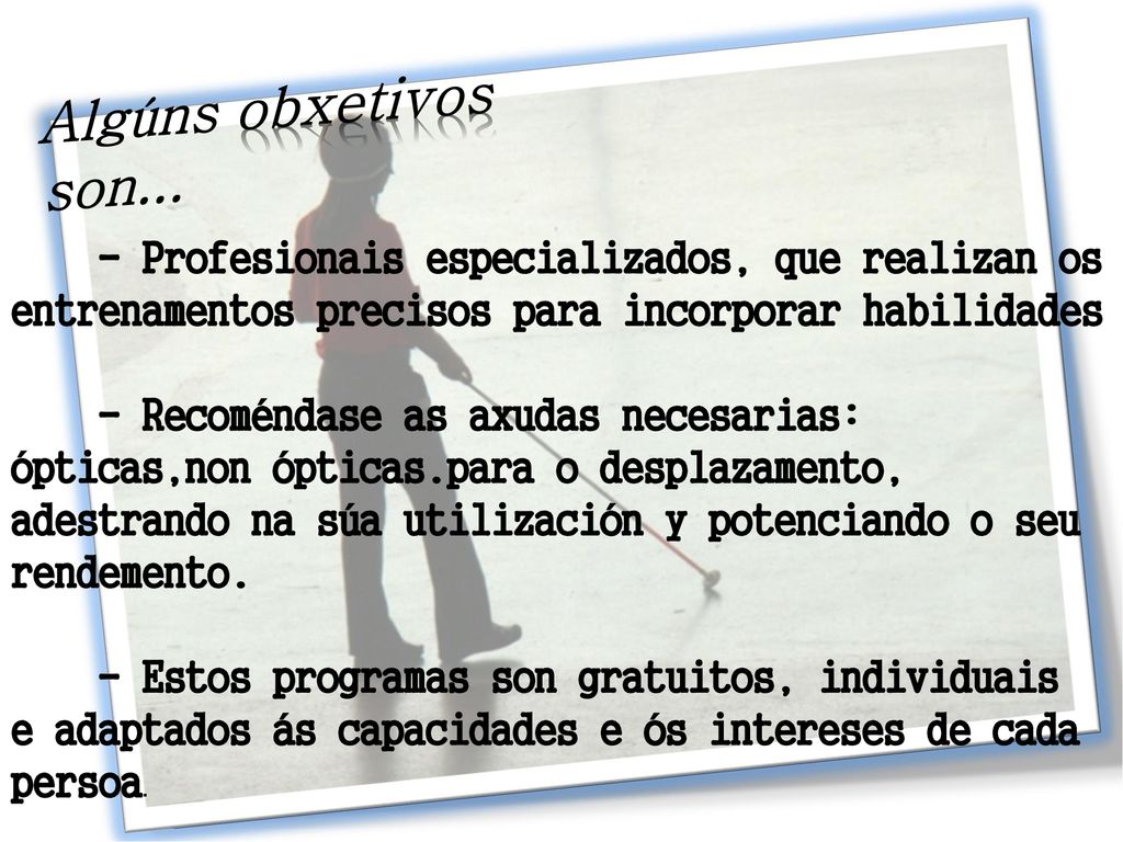 Algúns obxetivos son... - Profesionais especializados, que realizan os entrenamentos precisos para incorporar habilidades.