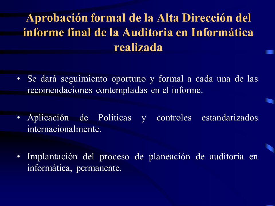 Aprobación formal de la Alta Dirección del informe final de la Auditoria en Informática realizada