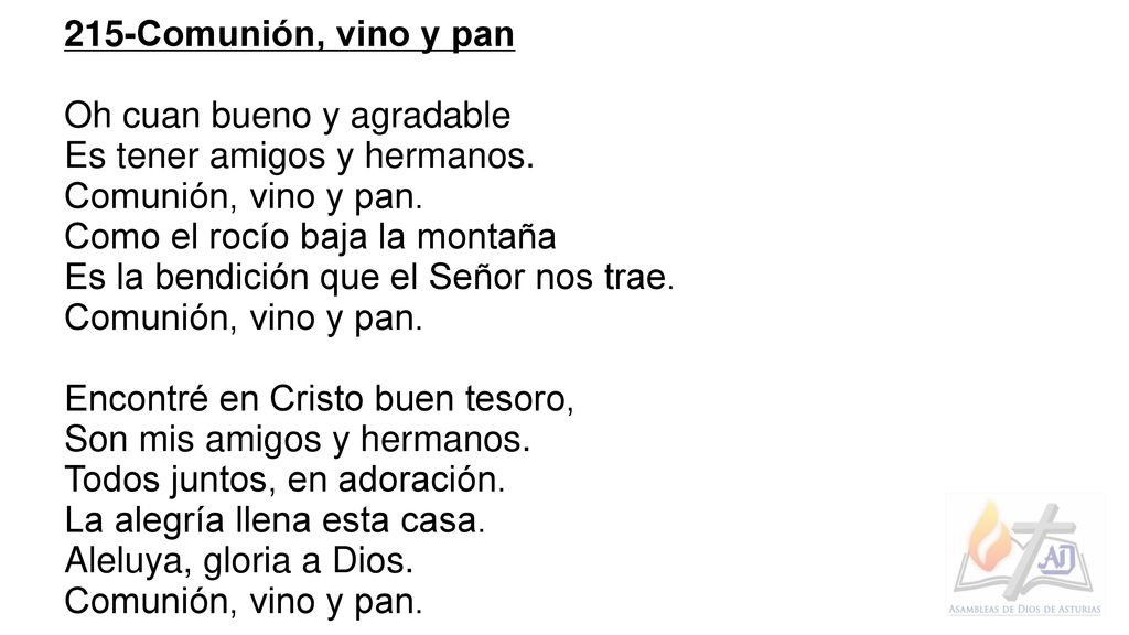 215-Comunión, vino y pan Oh cuan bueno y agradable. Es tener amigos y hermanos. Comunión, vino y pan.