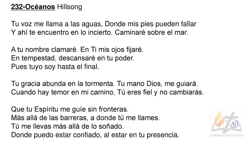 232-Océanos Hillsong Tu voz me llama a las aguas, Donde mis pies pueden fallar. Y ahí te encuentro en lo incierto. Caminaré sobre el mar.