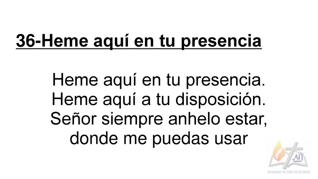 36-Heme aquí en tu presencia Heme aquí en tu presencia.