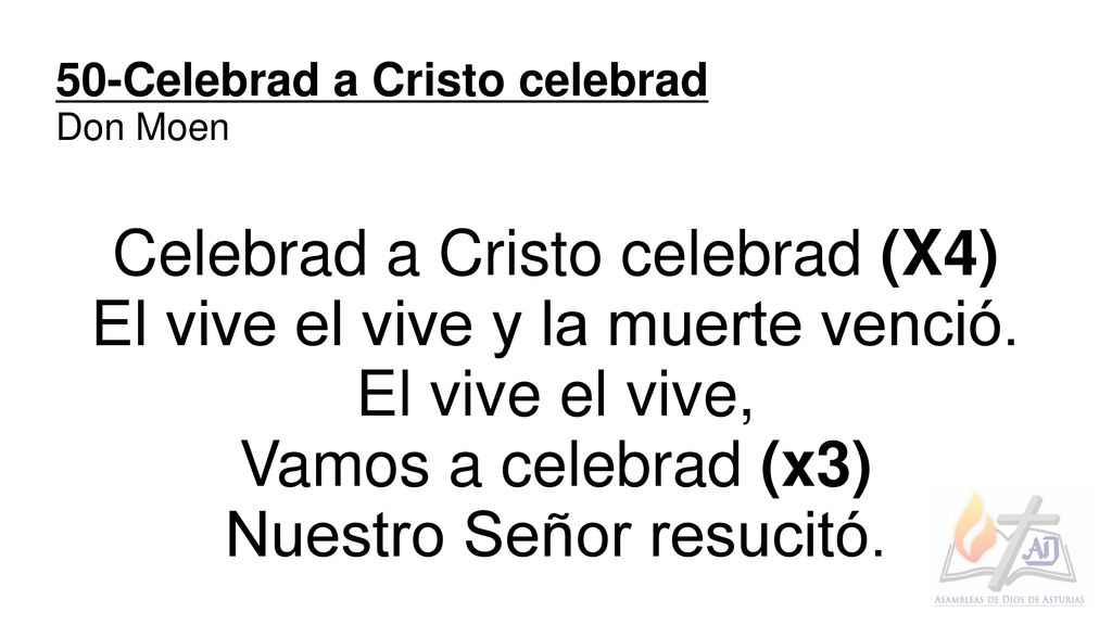 Celebrad a Cristo celebrad (X4) El vive el vive y la muerte venció.