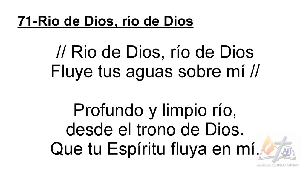 // Rio de Dios, río de Dios Fluye tus aguas sobre mí //
